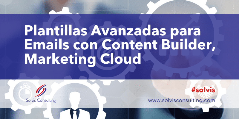 Plantillas Avanzadas para Emails con Content Builder, Marketing Cloud